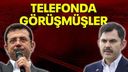 İmamoğlu ve Kurum telefonda görüşmüş